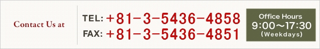 Contact Us at TEL:82+03-5488-4858 FAX:81+03-5488-4851 Office Hours 9��00��17��30 (Weekdays)